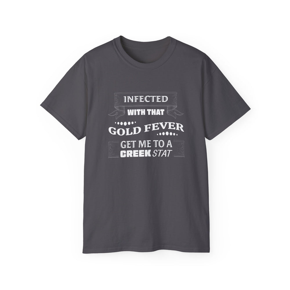 Infected With That Gold Fever T-Shirt | Gold Prospectors Association of America