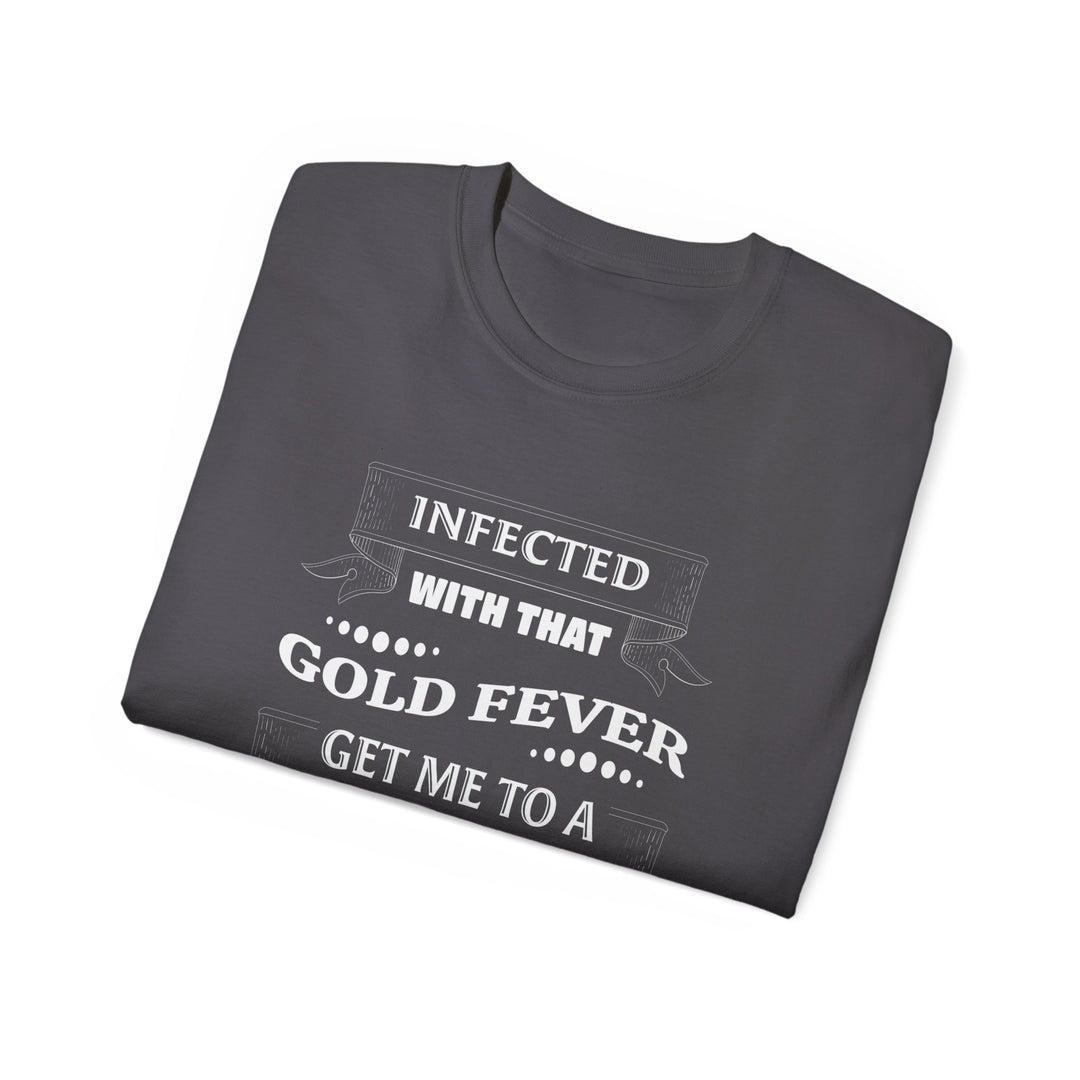 Infected With That Gold Fever T-Shirt | Gold Prospectors Association of America