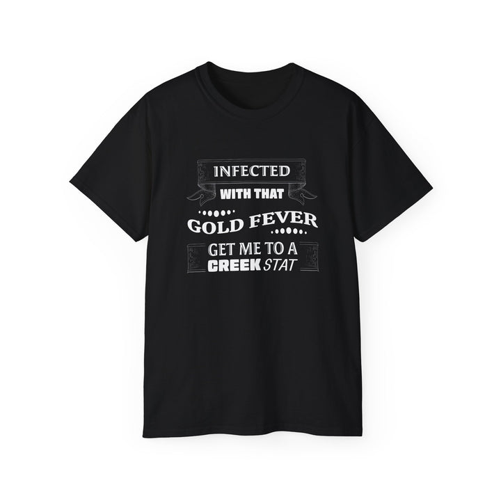 Infected With That Gold Fever T-Shirt | Gold Prospectors Association of America