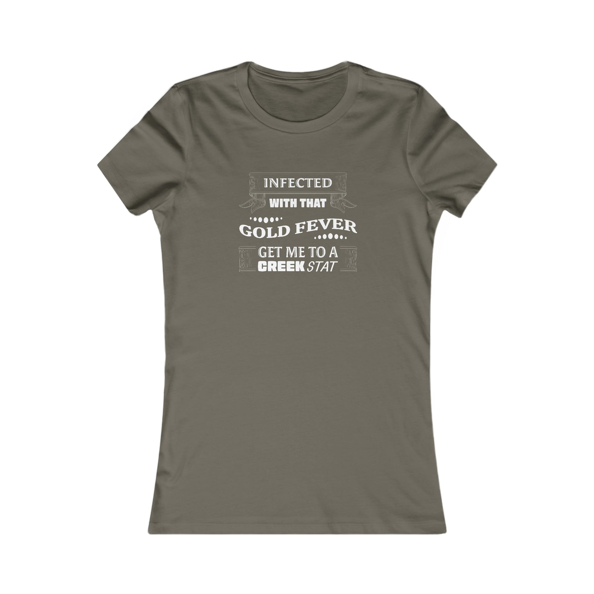 Infected With That Gold Fever - Women's Favorite Tee | Gold Prospectors Association of America